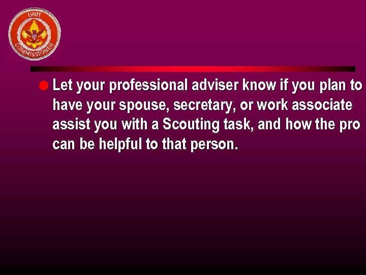 l Let your professional adviser know if you plan to have your spouse, secretary,