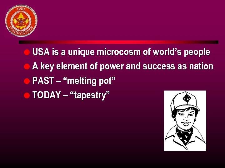 l USA is a unique microcosm of world’s people l A key element of