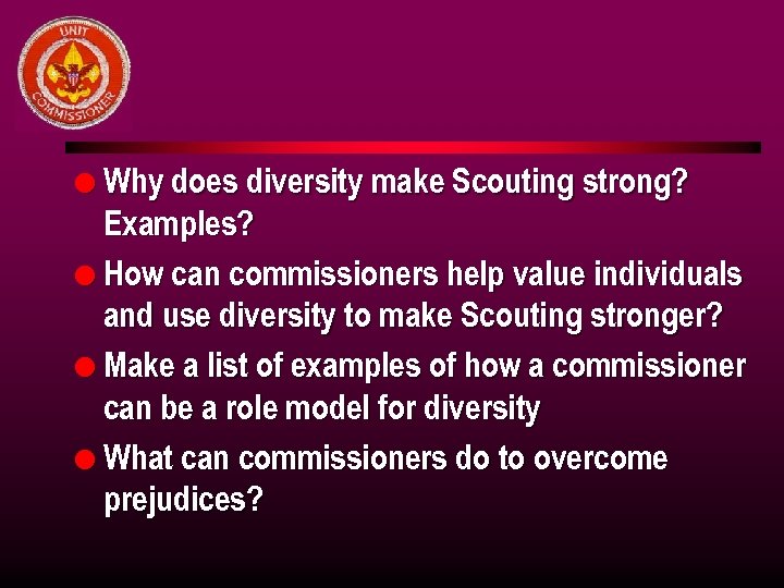 l Why does diversity make Scouting strong? Examples? l How can commissioners help value