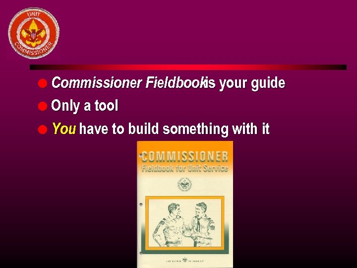 l Commissioner Fieldbookis your guide l Only a tool l You have to build