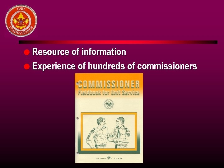 l Resource of information l Experience of hundreds of commissioners 