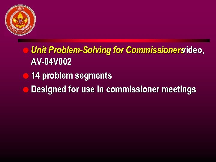 l Unit Problem-Solving for Commissioners video, AV-04 V 002 l 14 problem segments l