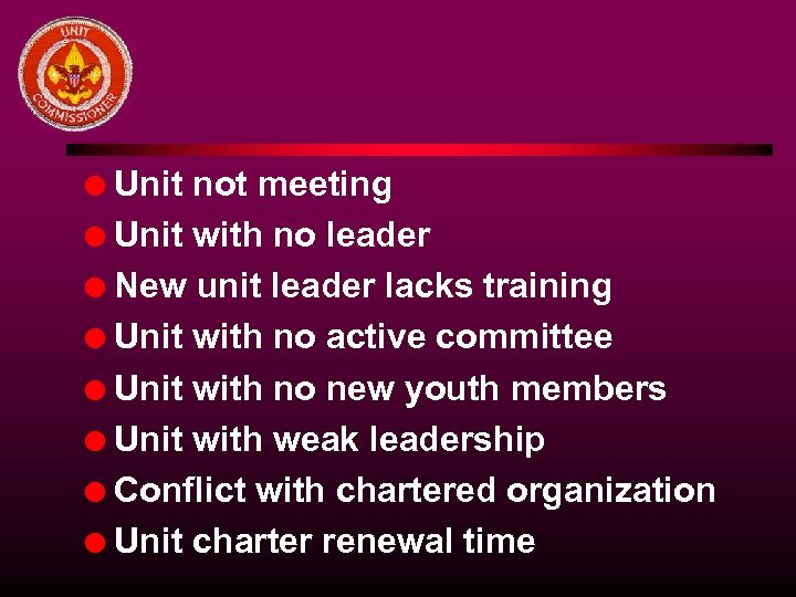 Unit not meeting l Unit with no leader l New unit leader lacks training