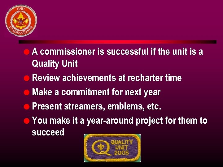 l A commissioner is successful if the unit is a Quality Unit l Review