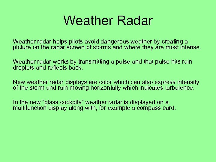 Weather Radar Weather radar helps pilots avoid dangerous weather by creating a picture on