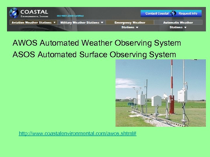 AWOS Automated Weather Observing System ASOS Automated Surface Observing System http: //www. coastalenvironmental. com/awos.