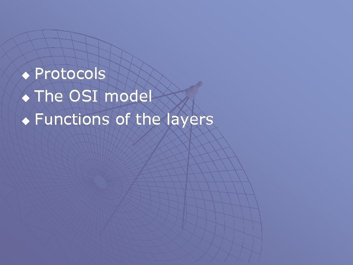 Protocols u The OSI model u Functions of the layers u 