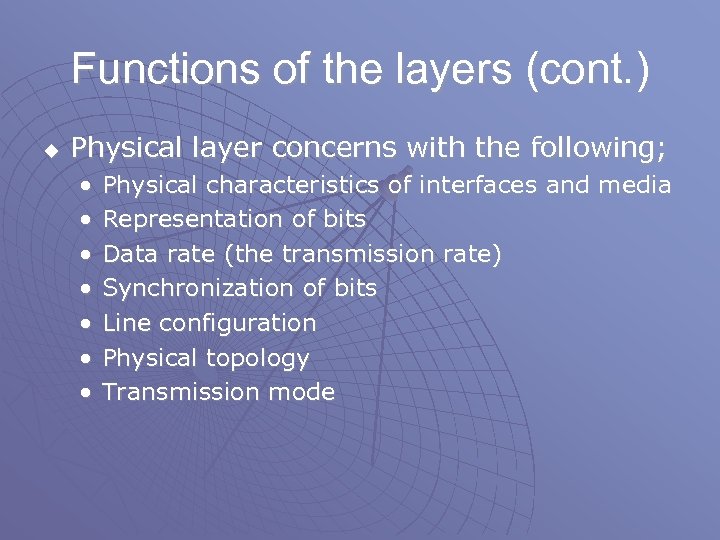 Functions of the layers (cont. ) u Physical layer concerns with the following; •