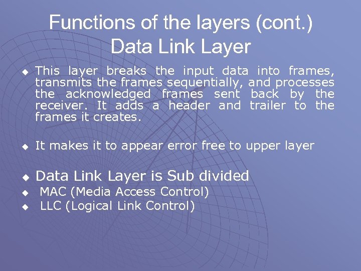 Functions of the layers (cont. ) Data Link Layer u This layer breaks the