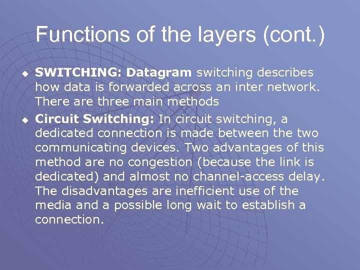 Functions of the layers (cont. ) u u SWITCHING: Datagram switching describes how data