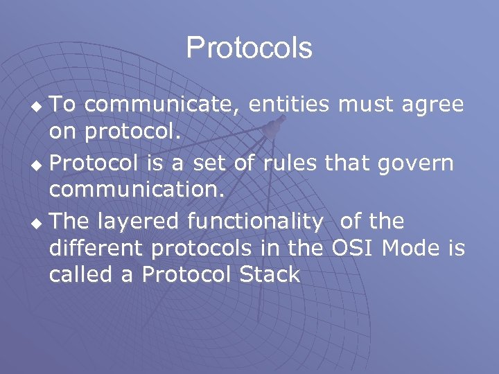 Protocols To communicate, entities must agree on protocol. u Protocol is a set of