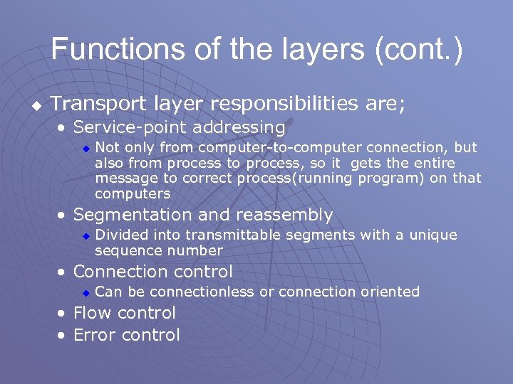 Functions of the layers (cont. ) u Transport layer responsibilities are; • Service-point addressing