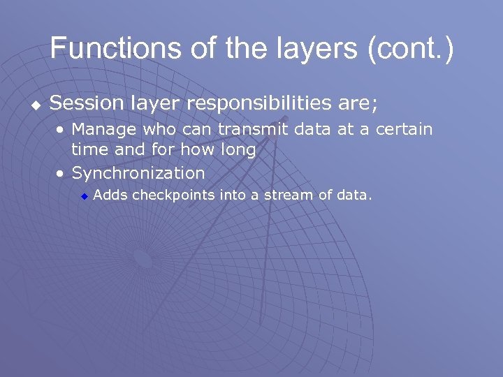 Functions of the layers (cont. ) u Session layer responsibilities are; • Manage who