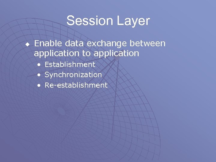 Session Layer u Enable data exchange between application to application • • • Establishment