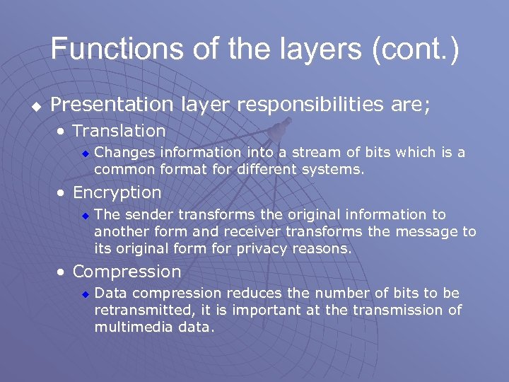 Functions of the layers (cont. ) u Presentation layer responsibilities are; • Translation u