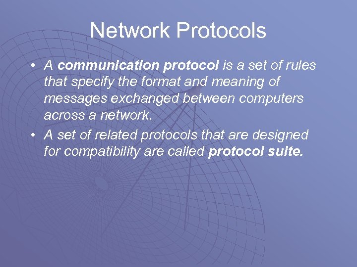 Network Protocols • A communication protocol is a set of rules that specify the