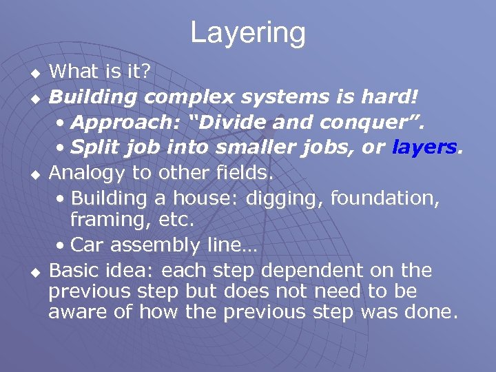 Layering u u What is it? Building complex systems is hard! • Approach: “Divide