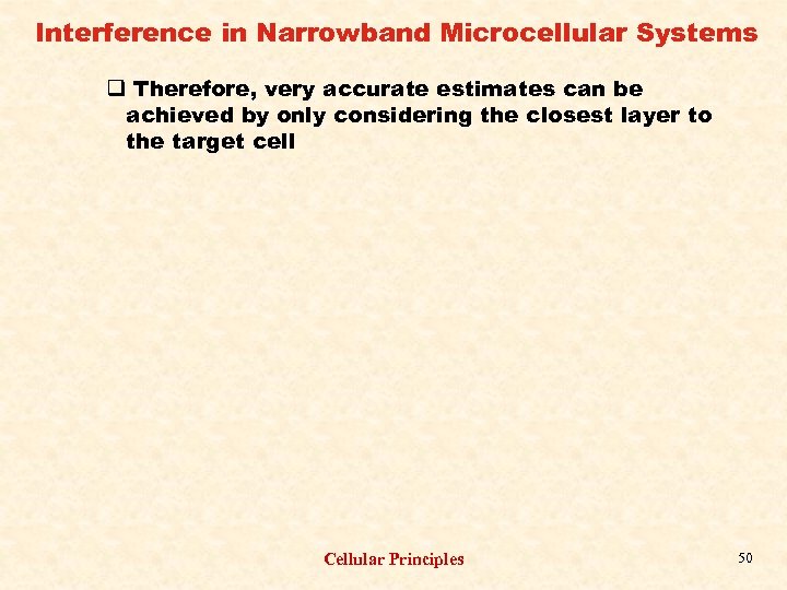 Interference in Narrowband Microcellular Systems q Therefore, very accurate estimates can be achieved by