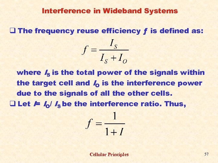 Interference in Wideband Systems q The frequency reuse efficiency ƒ is defined as: where