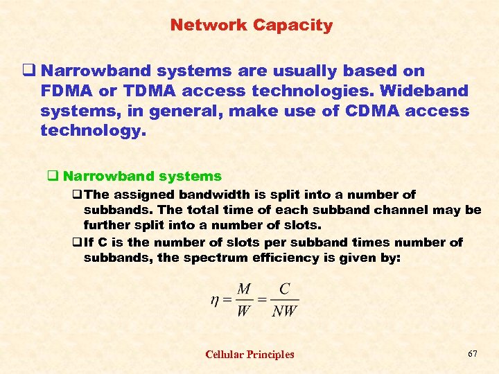 Network Capacity q Narrowband systems are usually based on FDMA or TDMA access technologies.