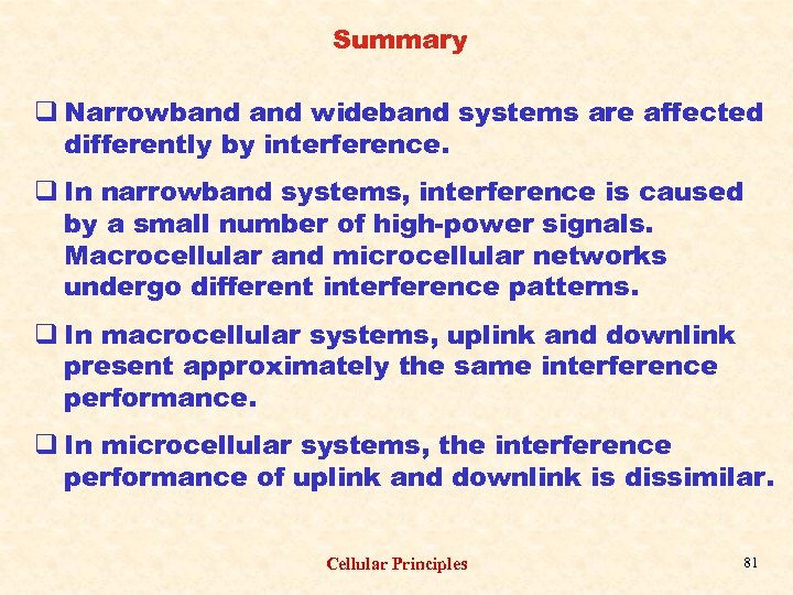 Summary q Narrowband wideband systems are affected differently by interference. q In narrowband systems,