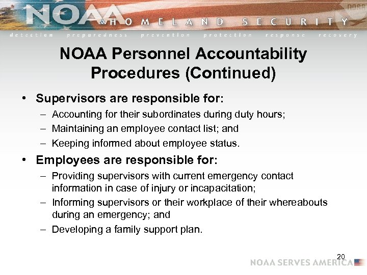 NOAA Personnel Accountability Procedures (Continued) • Supervisors are responsible for: – Accounting for their
