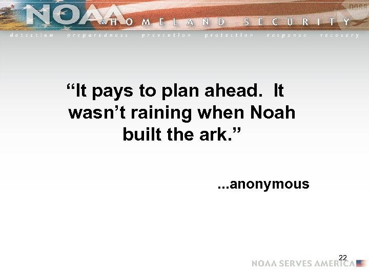 “It pays to plan ahead. It wasn’t raining when Noah built the ark. ”.