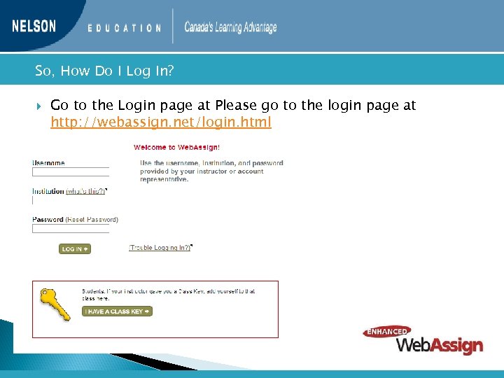  So, How Do I Log In? Go to the Login page at Please