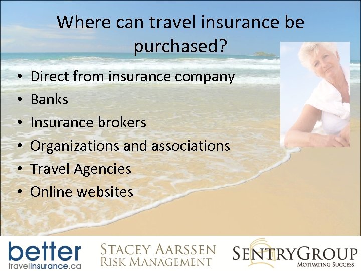 Where can travel insurance be purchased? • • • Direct from insurance company Banks