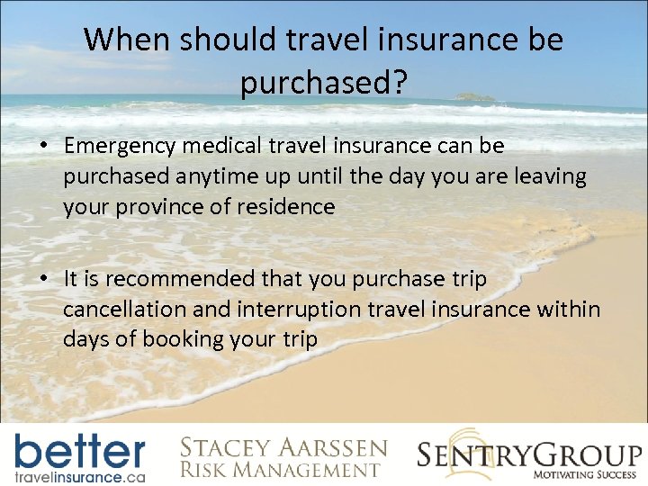 When should travel insurance be purchased? • Emergency medical travel insurance can be purchased