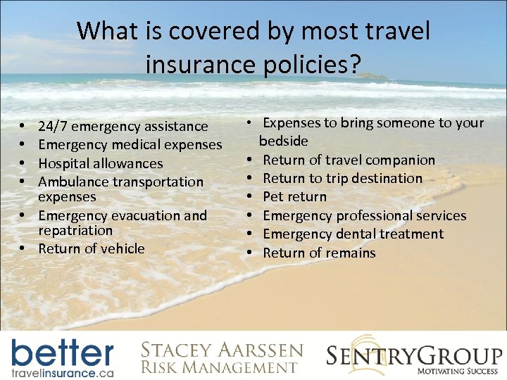 What is covered by most travel insurance policies? 24/7 emergency assistance Emergency medical expenses