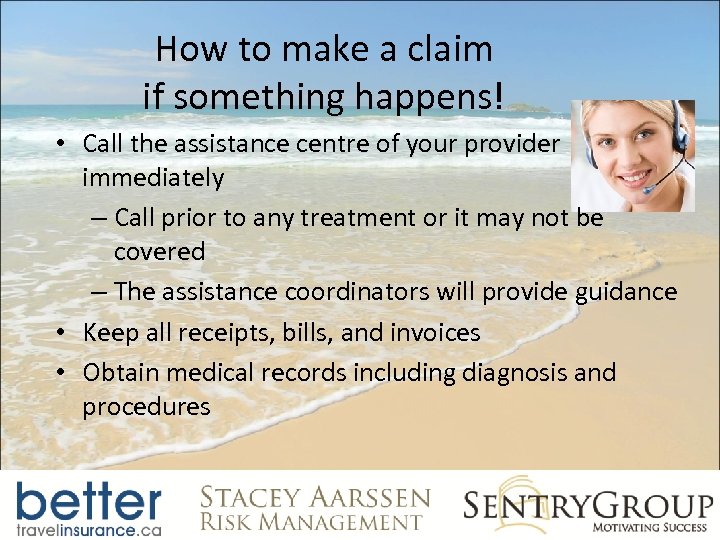 How to make a claim if something happens! • Call the assistance centre of