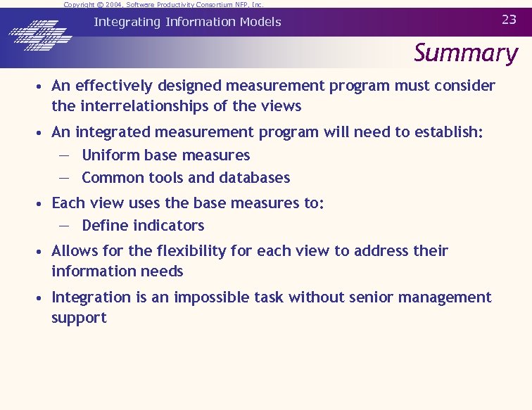 Copyright © 2004, Software Productivity Consortium NFP, Inc. 23 Integrating Information Models Summary •