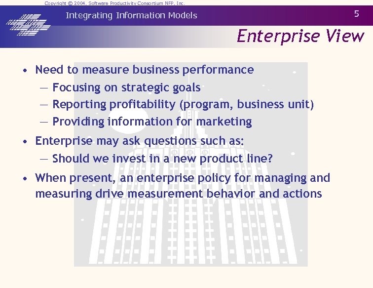 Copyright © 2004, Software Productivity Consortium NFP, Inc. 5 Integrating Information Models Enterprise View