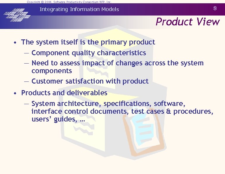 Copyright © 2004, Software Productivity Consortium NFP, Inc. 8 Integrating Information Models Product View
