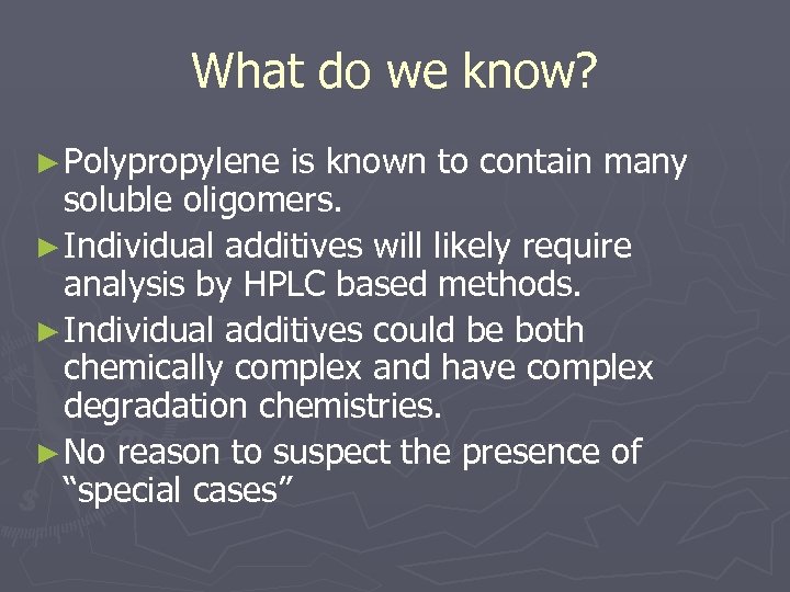 What do we know? ► Polypropylene is known to contain many soluble oligomers. ►