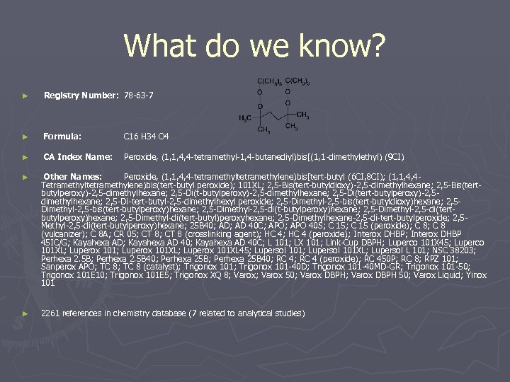 What do we know? ► Registry Number: 78 -63 -7 ► Formula: C 16