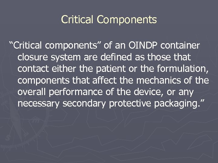 Critical Components “Critical components” of an OINDP container closure system are defined as those