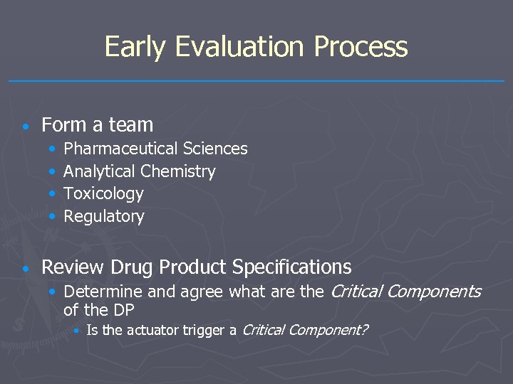 Early Evaluation Process • Form a team • • • Pharmaceutical Sciences Analytical Chemistry