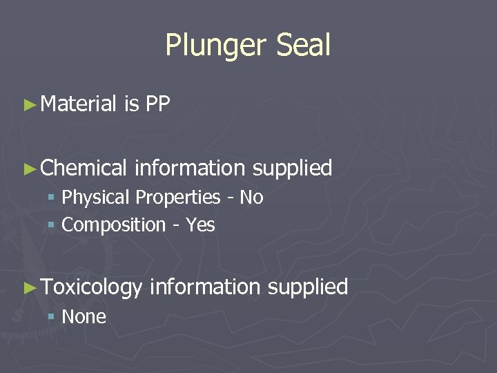 Plunger Seal ► Material is PP ► Chemical information supplied § Physical Properties -