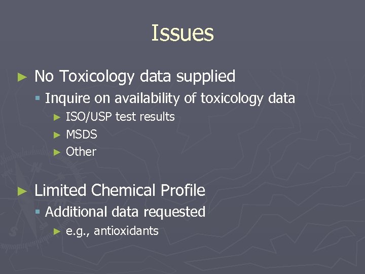 Issues ► No Toxicology data supplied § Inquire on availability of toxicology data ISO/USP