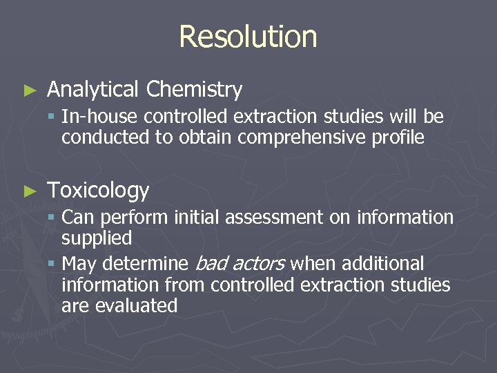 Resolution ► Analytical Chemistry § In-house controlled extraction studies will be conducted to obtain