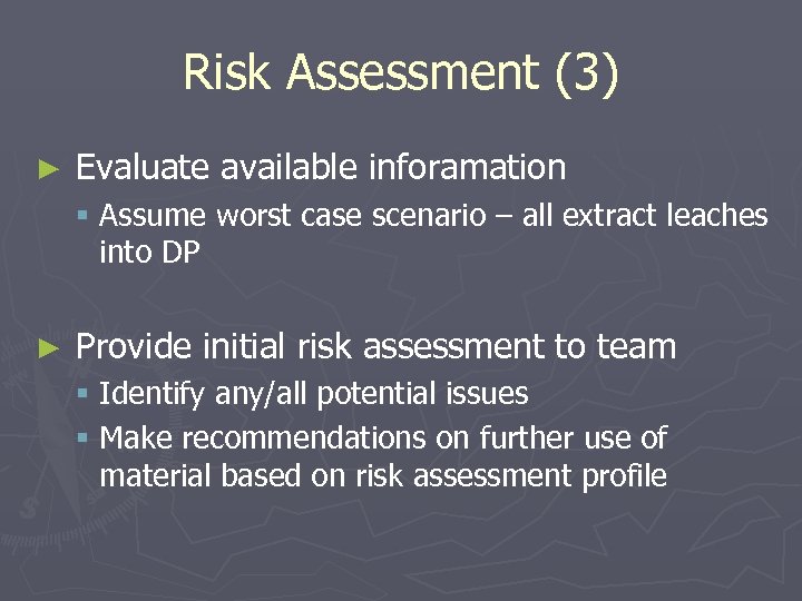 Risk Assessment (3) ► Evaluate available inforamation § Assume worst case scenario – all