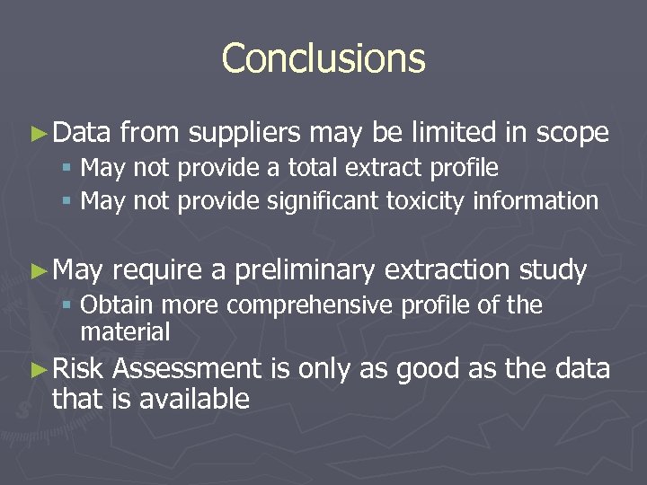 Conclusions ► Data from suppliers may be limited in scope § May not provide