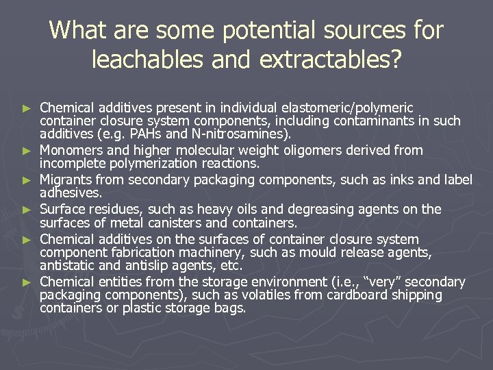 What are some potential sources for leachables and extractables? ► ► ► Chemical additives