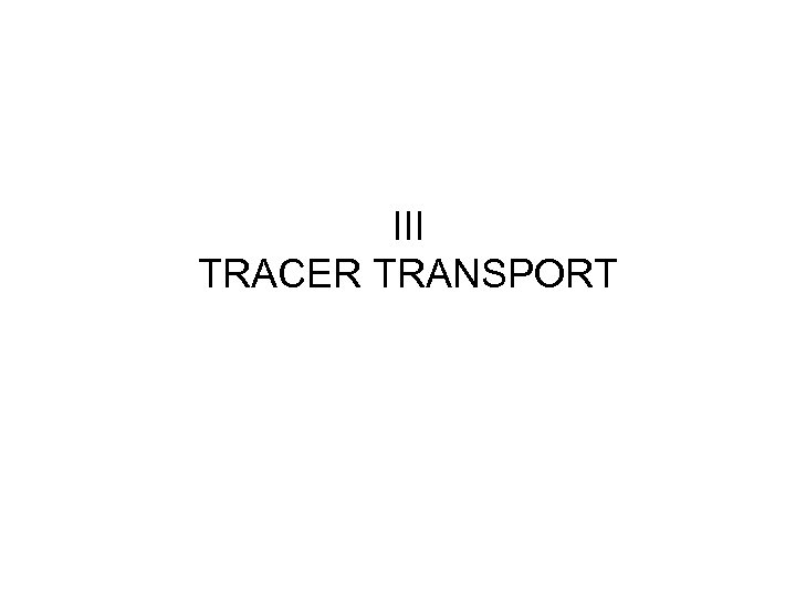 III TRACER TRANSPORT 