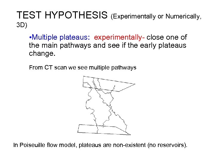 TEST HYPOTHESIS (Experimentally or Numerically, 3 D) • Multiple plateaus: experimentally- close one of