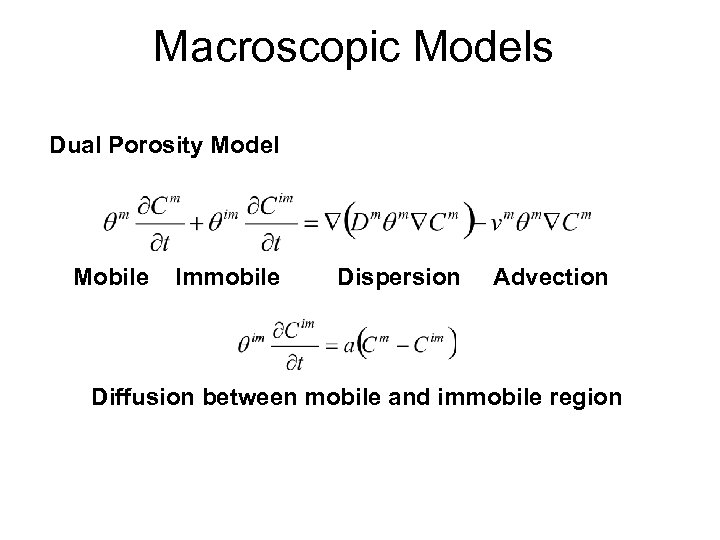 Macroscopic Models Dual Porosity Model Mobile Immobile Dispersion Advection Diffusion between mobile and immobile