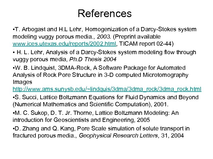 References • T. Arbogast and H. L Lehr, Homogenization of a Darcy-Stokes system modeling