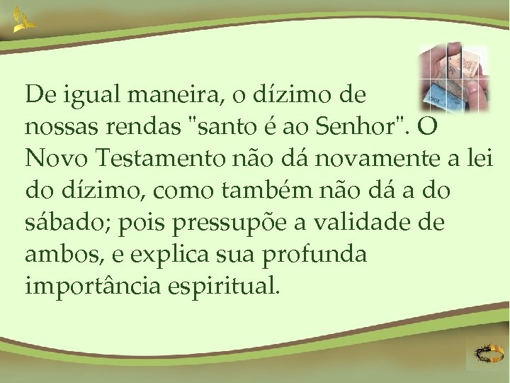 De igual maneira, o dízimo de nossas rendas 